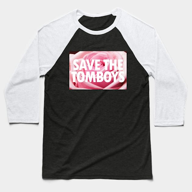 Save The Tomboys Text on Rose Flower Baseball T-Shirt by anonopinion